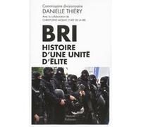 Bri - Histoire d'une unité d'élite Danielle Thiéry (Auteur), Christophe Molmy (Contributions), Franck Heriot (Contributions), Christophe Thoreau (Contributions)