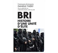 BRI histoire d'une unité d'élite Histoire d'une unité d'élite - Danielle Thiéry - Mareuil Editions - broché - Essai