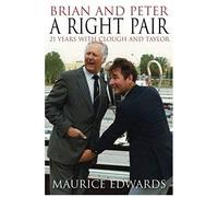 Brian And Peter: A Right Pair. 21 Years With Clough And Taylor