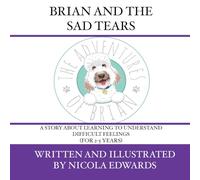 Brian and the Sad Tears: A story about learning to understand difficult feelings (For 2-5 years)