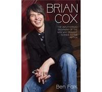 Brian Cox The Unauthorised Biography of the Man Who Brought Science to the Nation by Ben Falk Ben Falk (Auteur)
