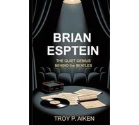 BRIAN EPSTEIN: The Quiet Genius Behind the Beatles