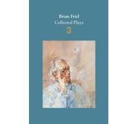 Brian Friel: Collected Plays - Volume 3