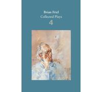 Brian Friel: Collected Plays - Volume 4