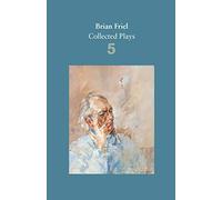 Brian Friel – Recueil de pièces, Tome 5 – Faber & Faber