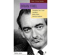 Brian Friel: Phildadelphia, Here I Come!: Translations : Making History : Dancing at Lughnasa : A Faber Critical Guide