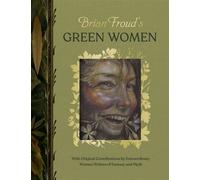 Brian Froud’s Green Women With Original Contributions by Extraordinary Women Writers of Fantasy and Myth - Brian Froud - Abrams Books - ebook (ePub) - Livre