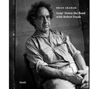 Brian Graham Goin Down The Road With Robert Frank /anglais