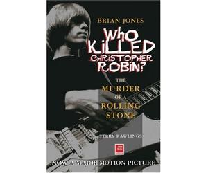 Brian Jones, Who Killed Christopher Robin?: The Truth Behind The Murder Of A Rolling Stone