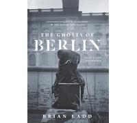 Brian Ladd - Ghosts of Berlin Confronting German History in the Urba - G245z