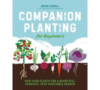 Companion Planting for Beginners: Pair Your Plants for a Bountiful, Chemical-Free Vegetable Garden