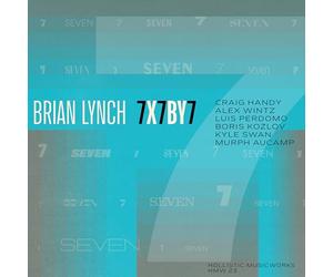 Brian Lynch - Brian Lynch : 7 x 7by7 avec Craig Handy, Alex Wintz, Luis Perdomo, Boris Kozlov, Kyle Swan, Murph Aucamp