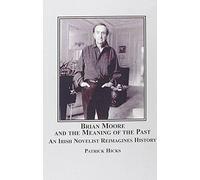 Brian Moore And The Meaning Of The Past
