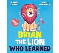 Brian the Lion who Learned by Frances Stickley Frances Stickley (Auteur)