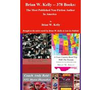 Brian W. Kelly-378 Books:: The Most Published Non-Fiction Author In America