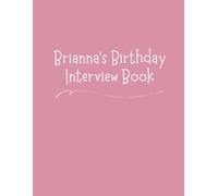Brianna's Birthday Interview Book: Eighteen-Year Keepsake with Annual Birthday Questions, Letters, and Photo Spaces - Memory Journal for Children and Parents
