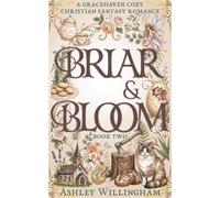 Briar and Bloom A Cozy Christian Fantasy Romance - Ashley Willingham - Auto-Édition - ebook (ePub) - Livre
