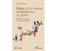 Bribes d’un voyage expérimental au Japon Récit d’un voyage « par les rencontres » - Xavier Tertoney - L'harmattan - broché - Récit