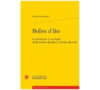 Bribes D'îles - La Littérature En Archipel De Benedetto Bordone À Nicolas Bouvier