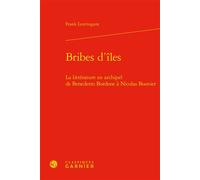 Bribes d'îles La littérature en archipel de Benedetto Bordone à Nicolas Bouvier - Frank Lestringant - Classiques Garnier - broché - Essai