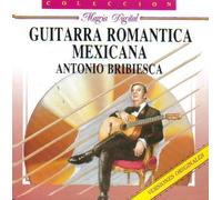 Bribiesca, Antonio - Guitarra Romantica Mexicana