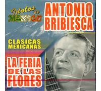 Bribiesca, Antonio - Idolos De Mexico: La Feria De Las Flores-Clasica