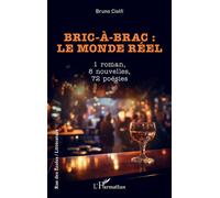 Bric-à-brac : le monde réel 1 roman, 8 nouvelles, 72 poésies - Bruno Ciolfi - L'harmattan - broché - Poésie