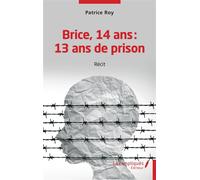 Brice 14 ans 13 ans de prison - Patrice Roy - Les Impliqués - broché - Récit
