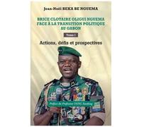 Brice Clotaire Oligui Nguema face à la transition politique au Gabon Tome I Actions, défis et prospectives - Xuedong Yang - L'harmattan - broché - Essai