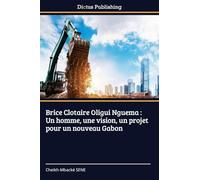 Brice Clotaire Oligui Nguema: Un homme, une vision, un projet pour un nouveau Gabon