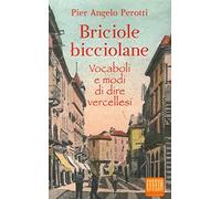 Briciole bicciolane. Vocaboli e modi di dire vercellesi