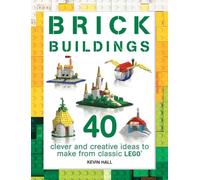 Brick Buildings: 40 Clever and Creative Ideas to Make from Classic Lego