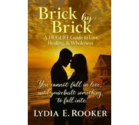 Brick by Brick: A HUGLIFE Guide to Love, Healing, & Wholeness: You cannot fall in love, until you've built something to fall into