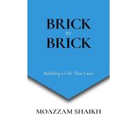 BRICK BY BRICK: Building a Life That Lasts - A guide to slow, steady, and meaningful success
