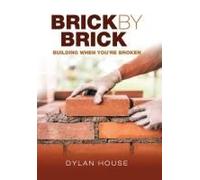 Brick By Brick: Building When You're Broken Paperback Book By Dylan House