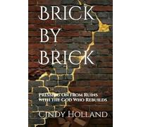 Brick by Brick: Pressing On from Ruins with the God Who Rebuilds