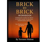 Brick by Brick: The Workbook: Companion Guide to "Brick by Brick, A Father's Guide to Building Generational Wealth"