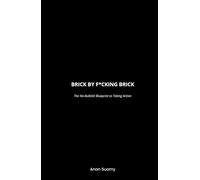 Brick By F*cking Brick: A No-Bullshit Blueprint to Taking Action