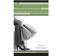 Brick & Mortar Shopping in the 21st Century, Advertising and Consumer Psychology Series