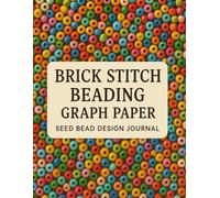 Brick Stitch Beading Graph Paper: Jewelry Pattern Templates for Bead Weaving and Seed Beads: 100 Pages of Graph Paper for Brick Stitch Beading, Jewelry Making & Craft Designs
