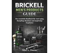 Brickell Men's Products Guide: Das essentielle Handbuch für Anti-Aging, Hautpflege-Routinen und langfristige Ergebnisse