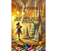 Bricksville - Auf der Spur der silbernen Steine: Eine Reise durch Mut, Freundschaft und die Magie der Klemmbausteine