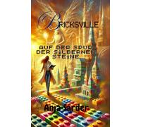 Bricksville - Auf der Spur der silbernen Steine: Eine Reise durch Mut, Freundschaft und die Magie der Klemmbausteine
