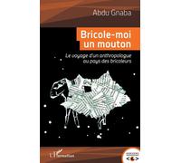 Bricole-moi un mouton Le voyage d'un anthropologue au pays des bricoleurs - Abdu Gnaba - L'harmattan - broché - Essai