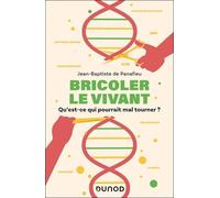 Bricoler Le Vivant - Qu'est-Ce Qui Pourrait Mal Tourner ?