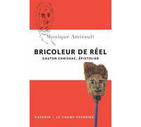 Bricoleur de réel. Gaston Chaissac, épistolier - Monique Amirault - Navarin - broché - Biographie