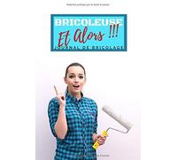 Bricoleuse Et Alors !!! - Journal De Bricolage: Carnet Pour Planifier Facilement Ses Travaux De Bricolage, Peinture, Rénovation, Jardinage, Décoration Fiche Pratique Pour Ne Rien Oublier Format 15 X 2