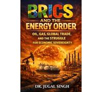 BRICS and The Energy Order: OIL, GAS, GLOBAL TRADE, AND THE STRUGGLE FOR ECONOMIC SOVEREIGNTY