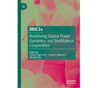BRICS+: Redefining Global Power Dynamics and Multilateral Cooperation
