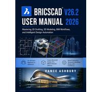 BRICSCAD V26.2 USER MANUAL 2026: Mastering 2D Drafting, 3D Modeling, BIM Workflows, and Intelligent Design Automation